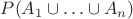 $P(A_1 \cup \ldots \cup A_n)$