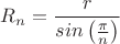 $R_n=\dfrac{r}{sin\left(\frac{\pi}{n}}\right)$ $R_n=\dfrac{r}{sin\left(\frac{\pi}{n}}\right)$