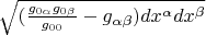 $\sqrt{(\frac{g_{0 \alpha} g_{0 \beta}}{g_{0 0}} - g_{\alpha \beta}) dx^{\alpha} dx^{\beta}}$