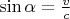 $\sin\alpha=\tfrac v c$