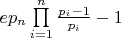 $e{p_n}\prod\limits_{i = 1}^n {\frac{{{p_i} - 1}}{{{p_i}}}}  - 1$