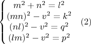 $$\left\{\begin{matrix}
m^2+n^2=l^2\\ 
(mn)^2-v^2=k^2\\ 
(nl)^2-v^2=q^2\\ 
(lm)^2-v^2=p^2
\end{matrix}\right\ \ (2)$$