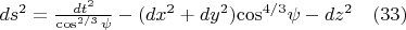$ds^2=\frac{dt^2}{\cos^{2/3}{\psi}} -(dx^2+dy^2){\cos}^{4/3}{\psi}-dz^2     \quad          (33)$