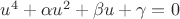 $\[{u^4} + \alpha {u^2} + \beta u + \gamma  = 0\]$