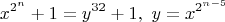 $$x^{2^n}+1=y^{32}+1, \ y=x^{2^{n-5}}$$
