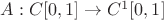 $A:C[0,1]\rightarrow C^1[0,1]$