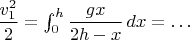 $\dfrac{v_1^2}{2}=\int_0^h\dfrac{gx}{2h-x}\,dx=\ldots$