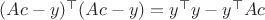 $(Ac-y)^\top (Ac-y)=y^\top y-y^\top Ac$