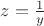 $z =\frac{1}{y}$