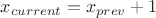 $x_{current}=x_{prev}+1$