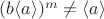 $(b\langle a\rangle)^m\ne\langle a\rangle$