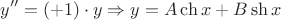 $$y'' =(+1) \cdot y \Rightarrow y = A\ch x + B\sh x$$