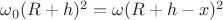$\omega_0(R+h)^2=\omega(R+h-x)^2$