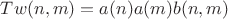 $Tw(n,m)=a(n)a(m)b(n,m)$