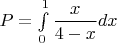 $P=\int\limits_0^1 \dfrac{x}{4-x}dx$