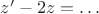 $z'-2z=\ldots$