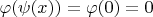 $\varphi(\psi(x)) = \varphi(0) = 0$