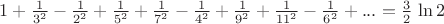 $1 + \frac{1}{3^2} - \frac{1}{2^2} + \frac{1}{5^2} + \frac{1}{7^2} - \frac{1}{4^2} + \frac{1}{9^2} + \frac{1}{11^2} - \frac{1}{6^2}+... = \frac{3}{2}\,\ln2$ $1 + \frac{1}{3^2} - \frac{1}{2^2} + \frac{1}{5^2} + \frac{1}{7^2} - \frac{1}{4^2} + \frac{1}{9^2} + \frac{1}{11^2} - \frac{1}{6^2}+... = \frac{3}{2}\,\ln2$