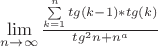 \lim\limits_{n \to \infty} \frac {\sum\limits_{k=1}^{n} tg(k-1)*tg(k)}{tg^2 n + n^a }