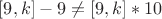 $[9,k]-9 \ne [9,k]*10$