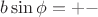 $b \sin{\phi} = +- $