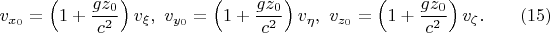 $$v_{x_0}=\left(1+\frac{gz_0}{c^2}\right)v_{\xi},\ v_{y_0}=\left(1+\frac{gz_0}{c^2}\right)v_{\eta},\ v_{z_0}=\left(1+\frac{gz_0}{c^2}\right)v_{\zeta}.\eqno{(15)}$$