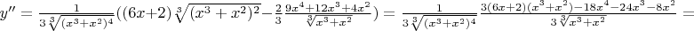 $y''=\frac{1}{3\sqrt[3]{(x^3+x^2)^4}}((6x+2)\sqrt[3]{(x^3+x^2)^2}-\frac{2}{3} \frac{9x^4+12x^3+4x^2}{\sqrt[3]{x^3+x^2}}) = \frac{1}{3\sqrt[3]{(x^3+x^2)^4}}\frac{3(6x+2)(x^3+x^2)-18x^4-24x^3-8x^2}{3\sqrt[3]{x^3+x^2}}=$