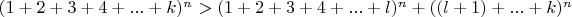 $(1+2+3+4+...+k)^n>(1+2+3+4+...+l)^n+((l+1)+...+k)^n$