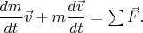 $\dfrac{dm}{dt}\vec{v}+m\dfrac{d\vec{v}}{dt}=\sum\vec{F}.$