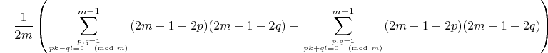$$
= \frac{1}{2m} \left( \sum_{p,q=1\atop pk-ql\equiv 0\pmod{m}}^{m-1}  (2m-1-2p)(2m-1-2q) - \sum_{p,q=1\atop pk+ql\equiv 0\pmod{m}}^{m-1}  (2m-1-2p)(2m-1-2q) \right)
$$