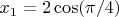 $x_1=2\cos(\pi/4)$