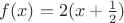 $f(x)=2(x+\frac{1}{2})