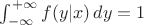 $\int_{-\infty}^{+\infty} f(y|x)\, dy = 1$