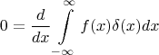 $$0=\dfrac{d}{dx}\int\limits_{-\infty}^{\infty}f(x)\delta(x)dx$$