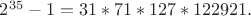$2^{35}-1=31*71*127*122921.$