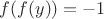 $f(f(y))=-1$
