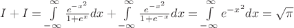 $I+I = \int\limits_{-\infty}^{\infty} \frac{e^{-x^2}}{1+e^x} dx + \int\limits_{-\infty}^{\infty} \frac{e^{-x^2}}{1+e^{-x}}dx = \int\limits_{-\infty}^{\infty} e^{-x^2} dx = \sqrt{\pi}$