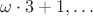 $\omega\cdot 3+1,\ldots$