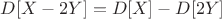 $D[X-2Y]=D[X]-D[2Y]$