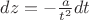 ${dz =  - \frac{a}{{t^2 }}dt}$