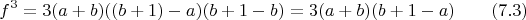 $$f^3=3(a+b)((b+1)-a)(b+1-b)=3(a+b)(b+1-a)\qquad \e(7.3)$$