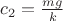 $c_2=\frac{mg}{{k}}$