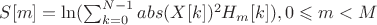 $S[m] = \ln(\sum^{N-1}_{k=0}abs(X[k])^2 H_{m}[k]), 0 \leqslant m < M$