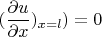 $(\dfrac{\partial u}{\partial x})_{x=l})=0$