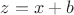 $z=x+b$