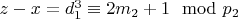 $z - x= d_1^3\equiv 2m_2 +1\mod p_2 $