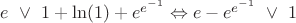 $e\ \vee \ 1+\ln(1)+e^{e^{-1}}\Leftrightarrow e-e^{e^{-1}}\ \vee \ 1$