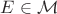 $E\in\mathcal M$