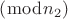 $\[\left( {\bmod {n_2}} \right)\]$
