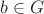 $b \in G$